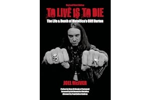 To Live Is To Die: The Life & Death Of Metallica's Cliff Burton ((Revised Third Edition))