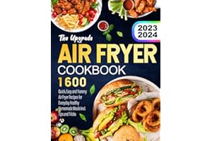 The Upgrade Air Fryer Cookbook 2023: 1600 Quick, Easy and Yummy Air Fryer Recipes for Everyday Healthy Homemade Meals Incl. Tips and Tricks