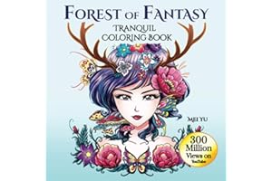 Forest of Fantasy: Tranquil Coloring Book: Relaxing Fantasy Coloring Book for Adults with Beautiful Designs of Mythical Creatures, Gorgeous Girls, & ... (Mei Yu's Inspiring Coloring Books, Band 9)