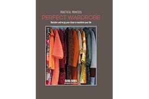 Practical Princess Perfect Wardrobe: Declutter and re-jig your wardrobe to transform your life