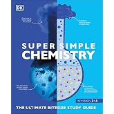 Super Simple Chemistry: The Ultimate Bitesize Study Guide