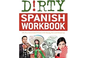 Dirty Spanish Workbook: 101 Fun Exercises Filled with Slang, Sex and Swearing (Slang Language Books)