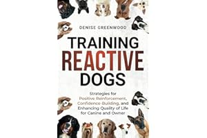 Training Reactive Dogs: Strategies for Positive Reinforcement, Confidence-Building, and Enhancing Quality of Life for Canine and Owner
