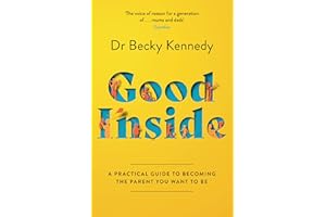 Good Inside: The new Sunday Times bestselling gentle parenting guide for fans of Philippa Perry: A Practical Guide to Becoming the Parent You Want to Be