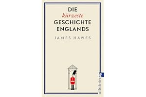 Die kürzeste Geschichte Englands: Die spinnen, die Briten. Der Bestsellerautor erzählt die Geschichte eines merkwürdigen Landes