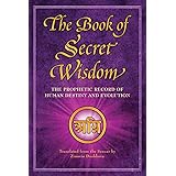 The Book of Secret Wisdom: The Prophetic Record of Human Destiny and Evolution