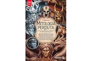 MITOLOGIA PERDUTA: 1 volume, 7 mitologie: greca, romana, norrena, egizia, giapponese, cinese e celtica. Origini, Divinità, leggende, racconti e influenze culturali spiegate e confrontate + ebook