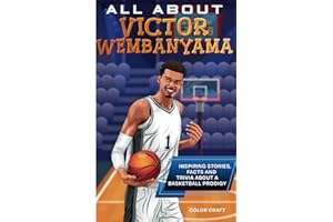 All About Victor Wembanyama: Inspiring stories, facts and trivia about a once-in-a-lifetime talent: All the history, details and incredible feats you ... of Victor Wembanyama (Basketball Bio Books)
