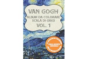 Van Gogh Album da Colorare Scala di Grigi Vol. 1: 12 Capolavori di Vincent da Colorare con il Quadro Originale nella pagina a fianco. Con Notte Stellata, Vaso di Iris e altri 10 Famosi Dipinti.