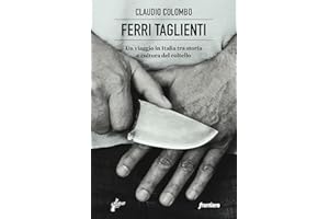 Ferri taglienti. Un viaggio in Italia tra storia e cultura del coltello