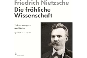 Die fröhliche Wissenschaft: Volltextlesung von Axel Grube