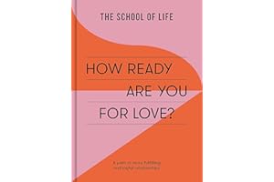 How Ready Are You For Love?: A Path to more Fulfiling and Joyful Relationships (School of Life)