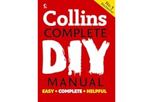 Collins Complete DIY Manual: An essential tool for novices, DIY enthusiasts and professionals, covering decorating, electricity, plumbing and more