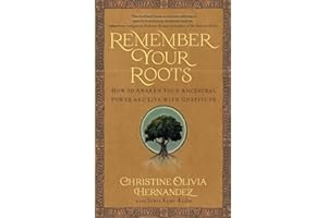 Remember Your Roots: How to Awaken Your Ancestral Power and Live with Gratitude (A Book Inspired by Mayan Wisdom)
