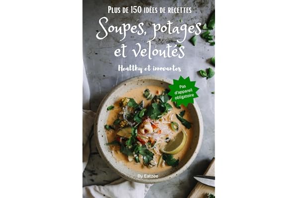 Plus de 150 idées de recettes de soupes, potages et veloutés: healthy et innovantes