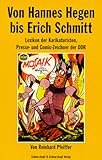 Von Hannes Hegen bis Erich Schmitt. Lexikon der Karikaturisten, Presse- und Comic-Zeichner der DDR by 
