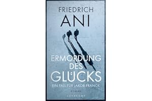 Ermordung des Glücks: Roman (Jakob-Franck-Serie 2)
