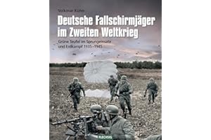 Deutsche Fallschirmjäger im Zweiten Weltkrieg: Grüne Teufel im Sprungeinsatz und Erdkampf 1935-1945 (Flechsig - Geschichte/Zeitgeschichte)