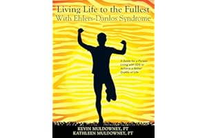 Living Life to the Fullest with Ehlers-Danlos Syndrome: Guide to Living a Better Quality of Life While Having EDS