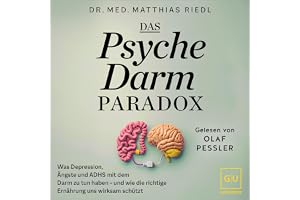 Das Psyche-Darm-Paradox: Was Depression, Ängste und ADHS mit dem Darm zu tun haben – und wie die richtige Ernährung uns wirks