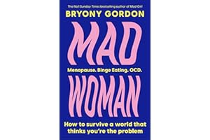 Mad Woman: Binge Eating. Menopause. OCD: How To Survive a World That Thinks You're The Problem