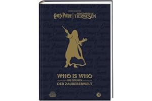 Aus den Filmen von Harry Potter und Phantastische Tierwesen: WHO IS WHO - Die Figuren der Zaubererwelt: Ein Almanach für Fans des magischen Hogwarts-Universums