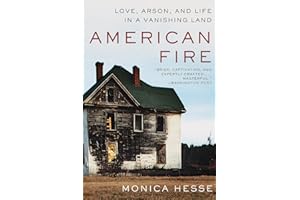 American Fire: Love, Arson, and Life in a Vanishing Land