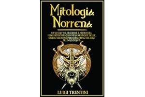 MITOLOGIA NORRENA: un viaggio tra leggende e miti nordici. I racconti dei più grandi eroi vichinghi e delle divinità che contraddistinguono la cultura del Nord Europa