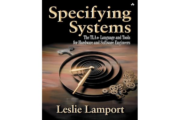 Specifying Systems: The TLA+ Language and Tools for Hardware and Software Engineers