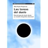 Las tareas del duelo: Psicoterapia de duelo desde un modelo integrativo-relacional: 247 (Psicolog&iacute;a Psiquiatr&iacute;a Psicoterapia)