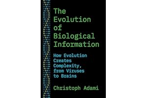 The Evolution of Biological Information: How Evolution Creates Complexity, from Viruses to Brains