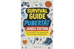 Survival Guide Pubertät – Jungs Edition: 101 Life Hacks und Geheimnisse für die wilden Teenagerjahre