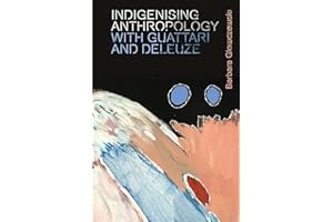 Indigenising Anthropology with Guattari and Deleuze (Plateaus - New Directions in Deleuze Studies)