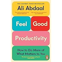 Feel-Good Productivity: How to Do More of What Matters to You