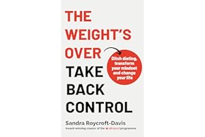 The Weight's Over - Take Back Control: Break free from dieting, transform your mindset and change your life. The Top 5 Sunday Times Bestseller 2025