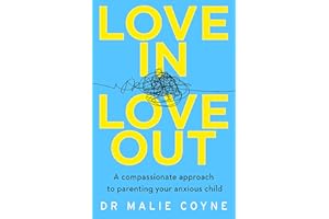 Love In, Love Out: A Compassionate Approach to Parenting Your Anxious Child