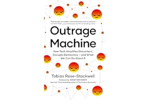 Outrage Machine: How Tech Amplifies Discontent, Disrupts Democracy – and What We Can Do About It