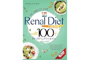 Renal Diet Cookbook: The Complete Guide With Healthy and Wholesome Recipes To Improve Your GFR And Your Kidney Function, Manage Chronic Kidney Disease (CKD) and Avoid Dialysis