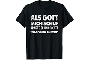LUSTIGES ALS GOTT MICH SCHUF WOLLTE ER ANGEBEN Als Gott Mich Schuf Grinste Er, Witziges Spruch T-Shirt