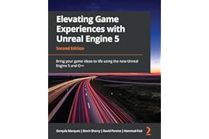 Elevating Game Experiences with Unreal Engine 5: Bring your game ideas to life using the new Unreal Engine 5 and C++, 2nd Edition