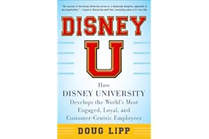 Disney U: How Disney University Develops the World's Most Engaged, Loyal, and Customer-Centric Employees (BUSINESS BOOKS)