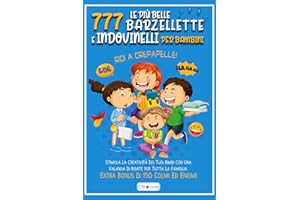 Le Più Belle 777 Barzellette E Indovinelli Per Bambini: RIDI A CREPAPELLE! Stimola La Creatività Dei Tuoi Bimbi Con Una Valanga Di Risate Per Tutta La Famiglia. Extra Bonus Di 150 Colmi Ed Enigmi.