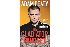 The Gladiator Mindset: Push Your Limits. Overcome Challenges. Achieve Your Goals.