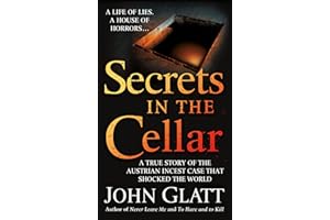 Secrets in the Cellar: A True Story of the Austrian Incest Case That Shocked the World