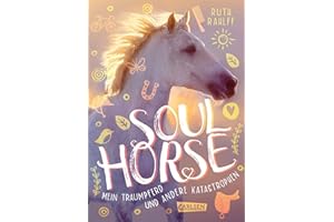 Soulhorse 1: Mein Traumpferd und andere Katastrophen: Pferdebuch für Mädchen ab 11 Jahren (1)