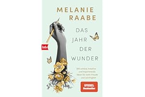 Das Jahr der Wunder: 365 schöne, kreative und inspirierende Ideen für mehr Freude und Leichtigkeit