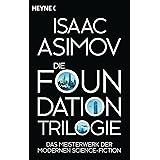 Die Foundation-Trilogie: Foundation / Foundation und Imperium / Zweite Foundation (Roboter und Foundation – der Zyklus, Band 