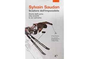 Sylvain Saudan, lo sciatore dell'impossibile. Storia dell'uomo che inventò lo sci estremo (Lamine)