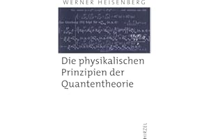Die physikalischen Prinzipien der Quantentheorie: Mit e. Einf. v. Harald Fritzsch u. e. Geleitw. v. Anton Zeilinger (Hirzel Klassiker (weiße Reihe))