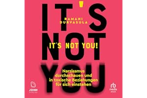 It's Not You!: Narzissmus durchschauen und in toxischen Beziehungen für sich einstehen